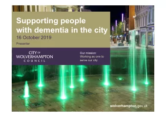 Supporting people  with dementia in the city  16 October 2019  Presenter  Our mission:  Working as