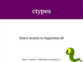 ctypes  Direct access to happiness.dll  Mike C. Fletcher  VRPlumber Consulting Inc.  Who is this