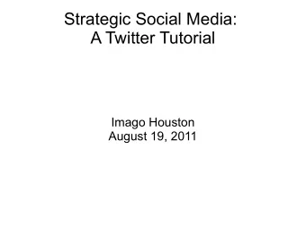 Strategic Social Media:  A Twitter Tutorial  Imago Houston  August 19, 2011  5 C's for Digital