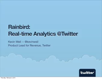 Rainbird:  Real-time Analytics @Twitter  Kevin Weil -- @kevinweil  Product Lead for Revenue,