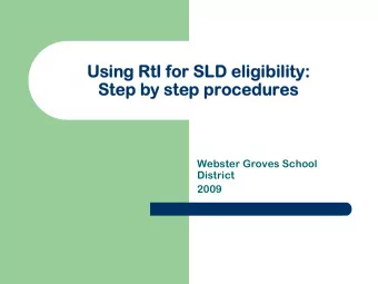 Using RtI for SLD eligibility:  Using RtI for SLD eligibility:  Step by step procedures  Step by