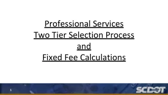 Two Tier Selection Process  and  Fixed Fee Calculations  1  SCDOT Manual for Procurement,