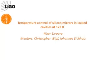 Temperature control of silicon mirrors in locked  cavities at 123 K  Nizar Ezroura  Mentors: