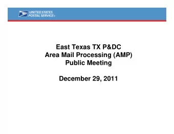 East Texas TX P&amp;DC  Area Mail Processing (AMP)  Public Meeting  December 29, 2011  Two Topics