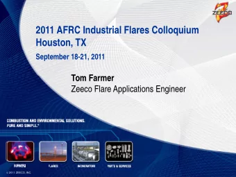 2011 AFRC Industrial Flares Colloquium  Houston, TX  September 18-21, 2011  T  Tom Farmer  F  Zeeco