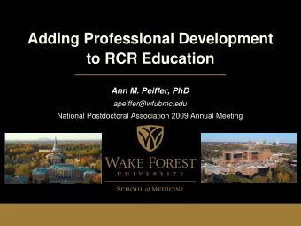 Adding Professional Development  to RCR Education  Ann M. Peiffer, PhD  apeiffer@wfubmc.edu