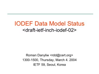 IODEF Data Model Status  &lt;draft-ietf-inch-iodef-02&gt;  Roman Danyliw &lt;rdd@cert.org&gt;