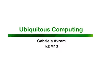 Ubiquitous Computing  Gabriela Avram  IxDM13  The Trends in Computing Technology  1970s  1990s