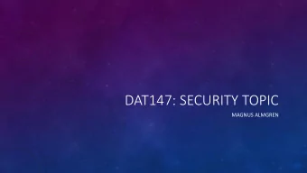 DAT147: SECURITY TOPIC  MAGNUS ALMGREN  TOPICS  Security-relevant  Important trends in
