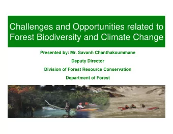 Challenges and Opportunities related to  Forest Biodiversity and Climate Change  Presented by: Mr.