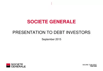 SOCIETE GENERALE  PRESENTATION TO DEBT INVESTORS  September 2015  DISCLAIMER The information