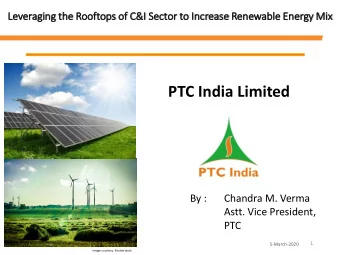 PTC India Limited  By :  Chandra M. Verma  Astt. Vice President,  PTC  1  5-March-2020  Image
