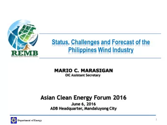 Status, Challenges and Forecast of the  Philippines Wind Industry  MARIO C. MARASIGAN  OIC