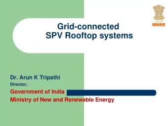 Grid-connected  SPV Rooftop systems  Dr. Arun K Tripathi  Director,  Government of India  Ministry