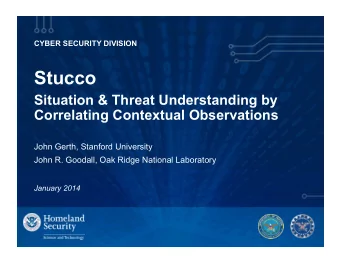 Stucco  Situation &amp; Threat Understanding by  Correlating Contextual Observations  John Gerth,
