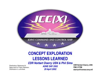 CONCEPT EXPLORATION  CONCEPT EXPLORATION  LESSONS LEARNED  CDR Norbert Doerry USN &amp; Phil Sims