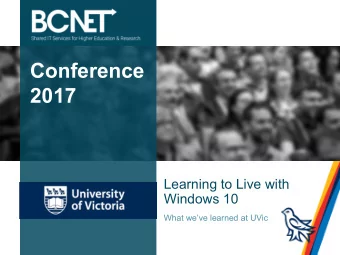 Conference  2017  Learning to Live with  Windows 10  What weve learned at UVic  Where the