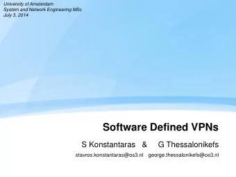Software Defined VPNs  S Konstantaras   &amp;     G Thessalonikefs stavros.konstantaras@os3.nl