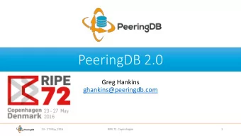 PeeringDB 2.0  Greg Hankins  ghankins@peeringdb.com  23 - 27 May, 2016  RIPE 72, Copenhagen  1