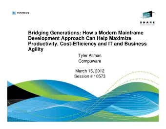 Bridging Generations: How a Modern Mainframe  Development Approach Can Help Maximize  Productivity,