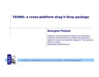 TkDND: a cross-platform dragndrop package  Georgios Petasis  Software and Knowledge