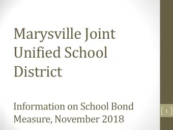Marysville Joint  Unified School  District  Information on School Bond  1  Measure, November 2018
