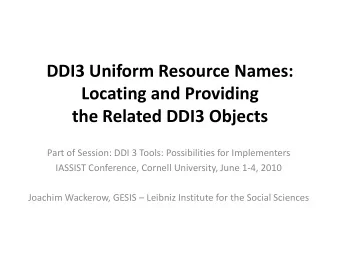 DDI3 Uniform Resource Names:  Locating and Providing  the Related DDI3 Objects  Part of Session: