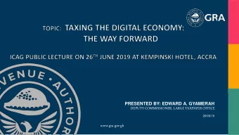 PRESENTED BY: EDWARD A. GYAMERAH  DEPUTY COMMISSIONER, LARGE TAXPAYER OFFICE  26/06/19