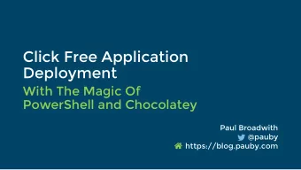 Deployment  With The Magic Of  PowerShell and Chocolatey  Paul Broadwith  @pauby
