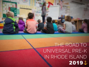 THE ROAD TO  UNIVERSAL PRE-K  IN RHODE ISLAND  2019  C O N T E N T S : The Vision 3 The Value 5 The