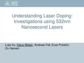 Investigations using 532nm Nanosecond Lasers  Lujia Xu, Klaus Weber, Andreas Fell, Evan Franklin,