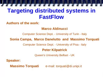 Targeting distributed systems in  FastFlow  Authors of the work:  Marco Aldinucci  Computer Science