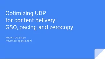 Optimizing UDP  for content delivery:  GSO, pacing and zerocopy  Willem de Bruijn