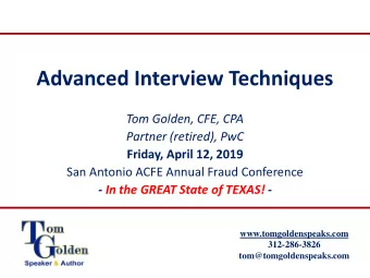 Advanced Interview Techniques  Tom Golden, CFE, CPA  Partner (retired), PwC  Friday, April 12, 2019