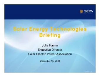 Solar Energy Technologies  B i fi  Briefing  Julia Hamm  Executive Director  S l  Solar Electric