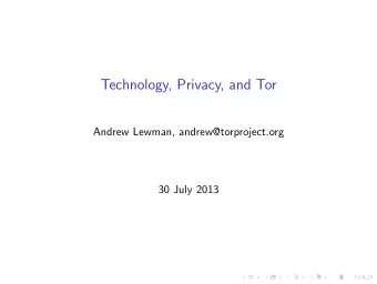 Technology, Privacy, and Tor  Andrew Lewman, andrew@torproject.org  30 July 2013  Who is this guy?
