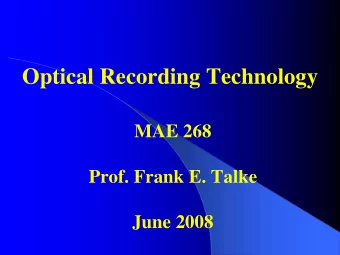 Optical Recording Technology  MAE 268  Prof. Frank E. Talke  June 2008  Outline  Introduction