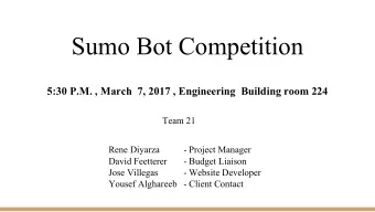Sumo Bot Competition  5:30 P.M. , March  7, 2017 , Engineering  Building room 224  Team 21  Rene