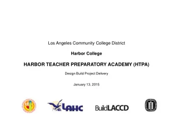 HARBOR TEACHER PREPARATORY ACADEMY (HTPA)  Design Build Project Delivery  January 13, 2015  PART 1