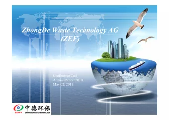 ZhongDe Waste Technology AG  (ZEF)  Conference Call  Annual Report 2010 May 02, 2011  Contents