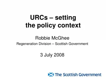 URCs  setting  the policy context  Robbie McGhee  Regeneration Division  Scottish Government