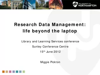 Research Data Managem ent:  life beyond the laptop  Library and Learning Services conference