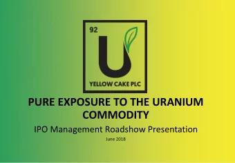 PURE EXPOSURE TO THE URANIUM  COMMODITY  IPO Management Roadshow Presentation  June 2018
