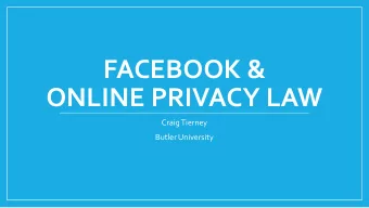 FACEBOOK &amp;  ONLINE PRIVACY LAW  Craig Tierney  Butler University  Is social media really free?