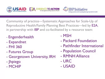- FHI 360  - Population Council  - Futures Group  - RMNH Alliance  - Georgetown University, IRH  -
