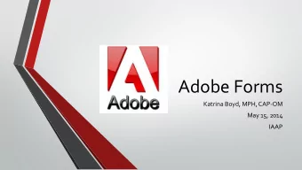 Adobe Forms  Katrina Boyd, MPH, CAP-OM  May 15, 2014  IAAP  Table of Contents  What is Adobe