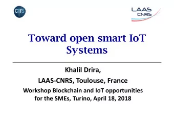 Toward open smart IoT  Systems  Khalil Drira,  LAASCNRS, Toulouse, France  Workshop Blockchain