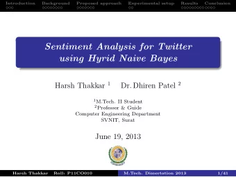 Sentiment Analysis for Twitter  using Hyrid Naive Bayes Harsh Thakkar 1 Dr. Dhiren Patel 2 1