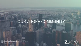 OUR ZUORA COMMUNITY  Marlene Lee Summers  VP, Global Support  Agenda  What is the Zuora Community?