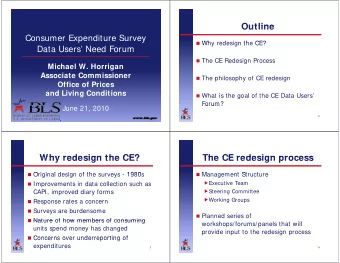 Outline  Outline  Consumer Expenditure Survey  p  y  Why redesign the CE?  Why redesign the CE?